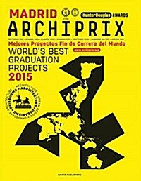 Archiprix Madrid: The Worlds Best Graduation Projects: Architecture, Urban Design, Landscape (Paperback)