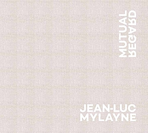 Jean-Luc Mylayne: Mutual Regard (Hardcover)