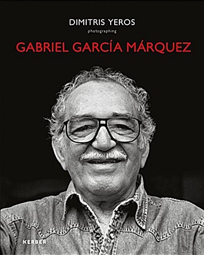 Dimitris Yeros: Photographing Gabriel Garc? M?quez (Hardcover)