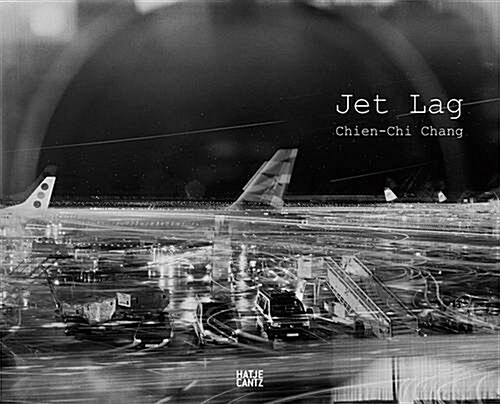 Chien-Chi Chang: Jet Lag (Hardcover)