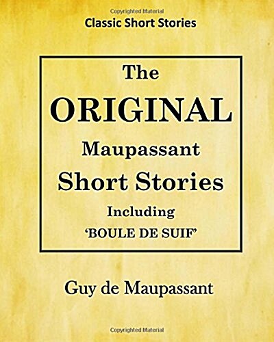 Guy de Maupassant: The Original Maupassant Short Stories (Paperback)