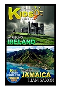 A Smart Kids Guide to Intriguing Ireland and Jaunty Jamaica: A World of Learning at Your Fingertips (Paperback)