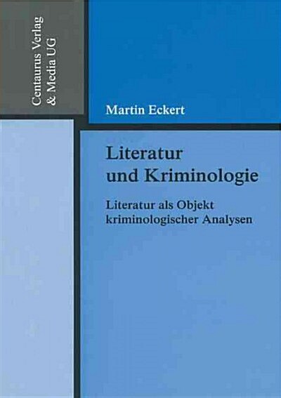 Literatur Und Kriminologie: Literatur ALS Objekt Kriminologischer Analysen (Paperback, 2002)