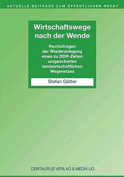 Wirtschaftswege Nach Der Wende: Rechtsfragen Der Wiederanlegung Eines Zu Ddr-Zeiten Umgeackerten Landwirtschaftlichen Wegenetzes (Paperback, 2003)