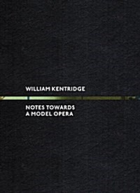 William Kentridge: Notes Towards a Model Opera (Hardcover)