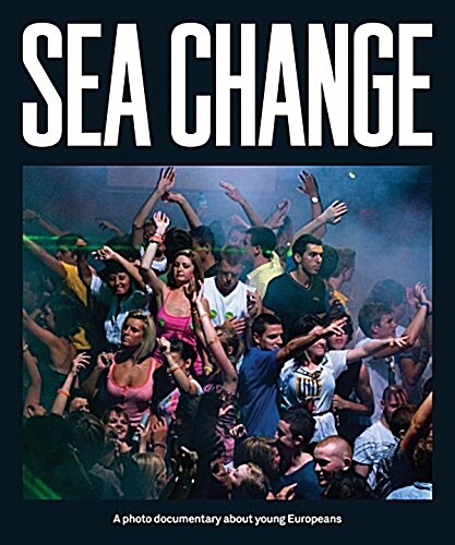 Sea Change: A Photo Documentary about Young Europeans (Paperback)