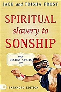 Spiritual Slavery to Sonship Expanded Edition: Your Destiny Awaits You (Paperback, Expanded)