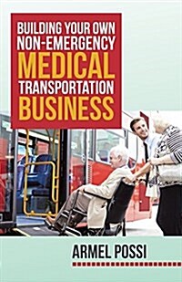 Building Your Own Non-emergency Medical Transportation Business (Paperback)