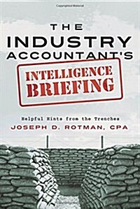 The Industry Accountants Intelligence Briefing: Helpful Hints from the Trenches (Paperback)