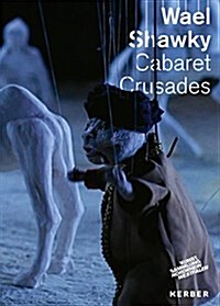 Wael Shawky: Cabaret Crusades (Paperback)