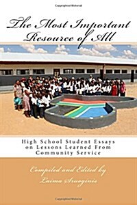 The Most Important Resource of All: High School Student Essays on Lessons Learned from Community Service (Paperback)