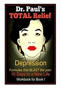 Dr. Pauls Total Relief, Depression, Workbook, Book 1: 10 Days to a New Life (Paperback)