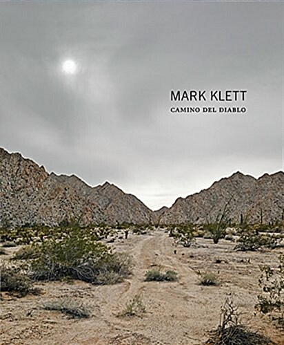 Mark Klett: Camino del Diablo (Hardcover)