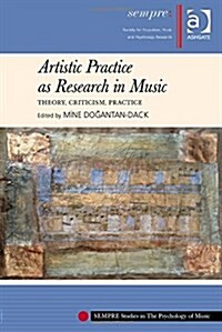 Artistic Practice as Research in Music: Theory, Criticism, Practice (Hardcover)