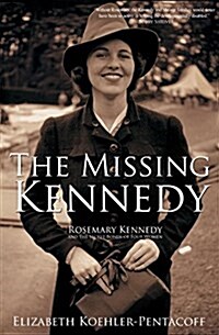 The Missing Kennedy: Rosemary Kennedy and the Secret Bonds of Four Women (Hardcover)