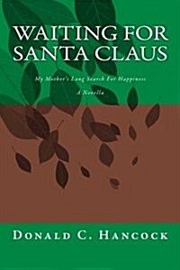 Waiting for Santa Claus: My Mothers Long Search for Happiness a Novella (Paperback)