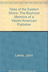 Tales of the Eastern Shore: The Boyhood Memoir of a Welsh-American Publisher (Hardcover)
