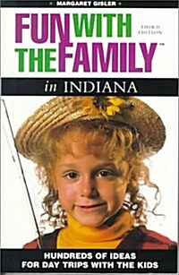 Fun with the Family in Indiana: Hundreds of Ideas for Day Trips with the Kids (Fun with the Family Series) (Paperback, 3rd)
