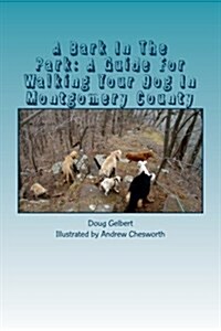 A Bark In The Park: A Guide For Walking Your Dog In Montgomery County (Paperback)