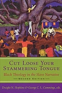 Cut Loose Your Stammering Tongue: Black Theology in the Slave Narratives (Paperback)