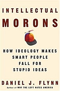 [중고] Intellectual Morons: How Ideology Makes Smart People Fall for Stupid Ideas (Hardcover, First Edition (stated))