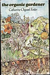 The organic gardener (Hardcover, 1st)