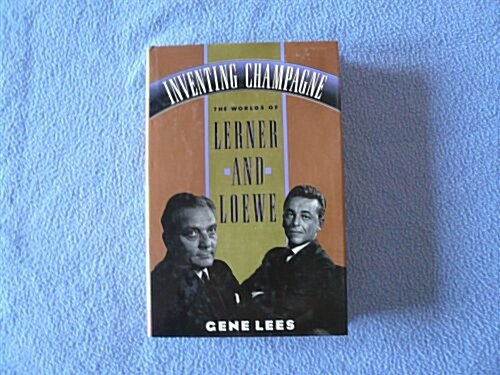 Inventing Champagne: The Worlds of Lerner and Loewe (Hardcover, 1st)