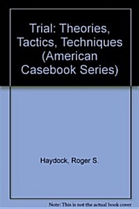 Trial: Theories, Tactics, Techniques (American Casebook Series) (Paperback)