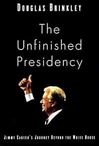 The Unfinished Presidency: Jimmy Carters Quest for Global Peace (Hardcover, First Edition)