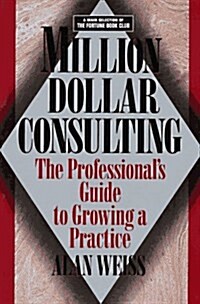 Million Dollar Consulting: The Professional Guide to Growing a Practice (Paperback)
