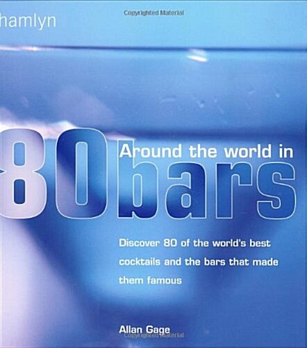 Around The World In 80 Bars: Discover 80 of the worlds best cocktails and the bars that made them famous (Hamlyn Food & Drink) (Hardcover)