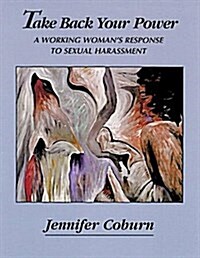 Take Back Your Power: A Working Womans Response to Sexual Harassment (Paperback)