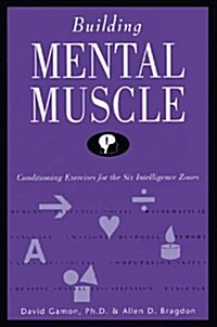 Building Mental Muscle : Conditioning Exercises for the Six Intelligence Zones (Paperback, 1)