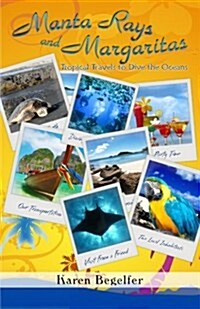 Manta Rays and Margaritas: Tropical Travels to Dive the Oceans (Paperback)