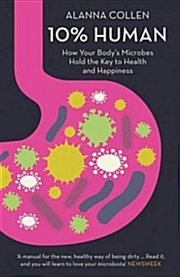 10% Human : How Your Body’s Microbes Hold the Key to Health and Happiness (Paperback)