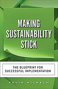 Making Sustainability Stick: The Blueprint for Successful Implementation (Paperback)
