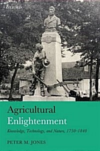 Agricultural Enlightenment : Knowledge, Technology, and Nature, 1750-1840 (Hardcover)