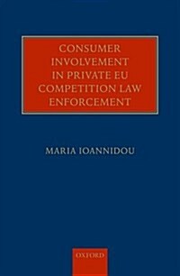 Consumer Involvement in Private EU Competition Law Enforcement (Hardcover)