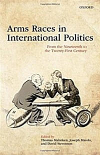 Arms Races in International Politics : From the Nineteenth to the Twenty-First Century (Hardcover)