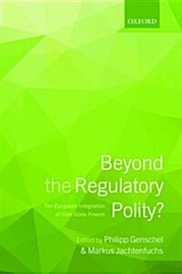 Beyond the Regulatory Polity? : The European Integration of Core State Powers (Paperback)