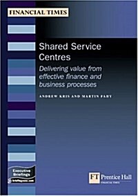 Shared Service Centres : Delivering Value from Effective Finance and Business Processes (Paperback)