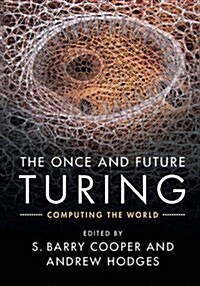 The Once and Future Turing : Computing the World (Paperback)
