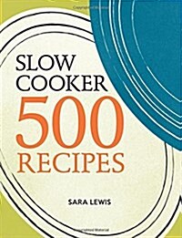 Slow Cooker: 500 Recipes (Paperback)