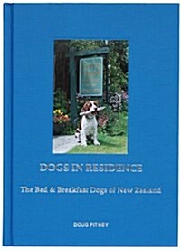 Dogs in Residence : The Bed and Breakfast Dogs of New Zealand (Hardcover)