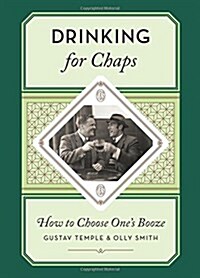 Drinking for Chaps: How to choose ones booze (Hardcover)