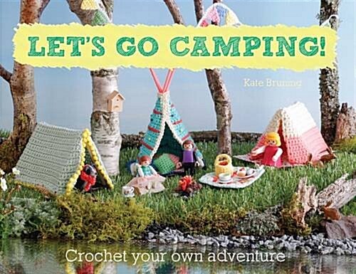 Lets Go Camping! From cabins to caravans, crochet your own camping Scenes (Paperback)