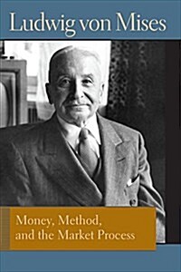 Money, Method, and the Market Process: Essays by Ludwig Von Mises (Paperback)