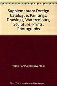 Supplementary Foreign Catalogue : Paintings, Drawings, Watercolours, Sculpture, Prints, Photographs (Paperback)