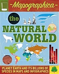Mapographica: The Natural World : Planet Earth and its billions of species in maps and infographics (Hardcover)