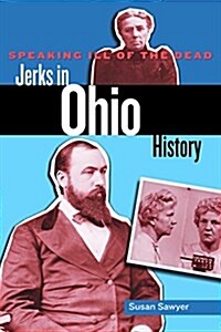 Speaking Ill of the Dead: Jerks in Ohio History (Paperback)